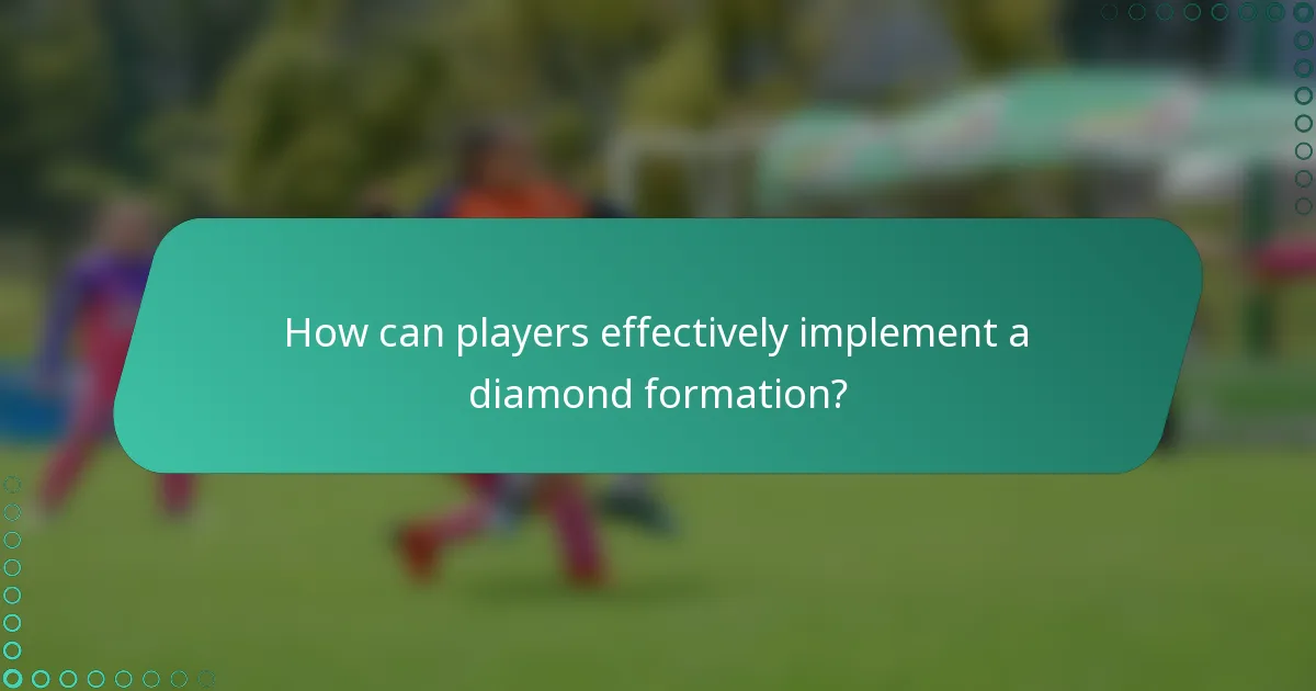 How can players effectively implement a diamond formation?