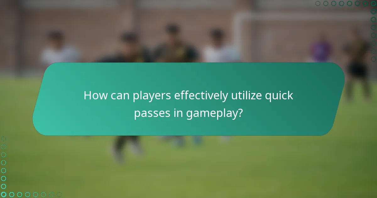 How can players effectively utilize quick passes in gameplay?