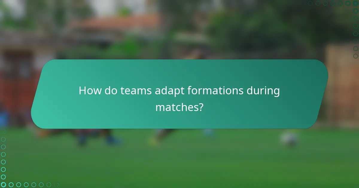 How do teams adapt formations during matches?