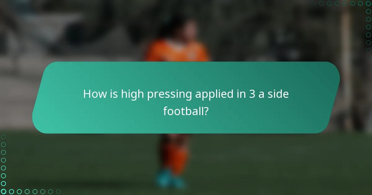 How is high pressing applied in 3 a side football?