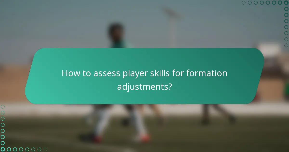 How to assess player skills for formation adjustments?