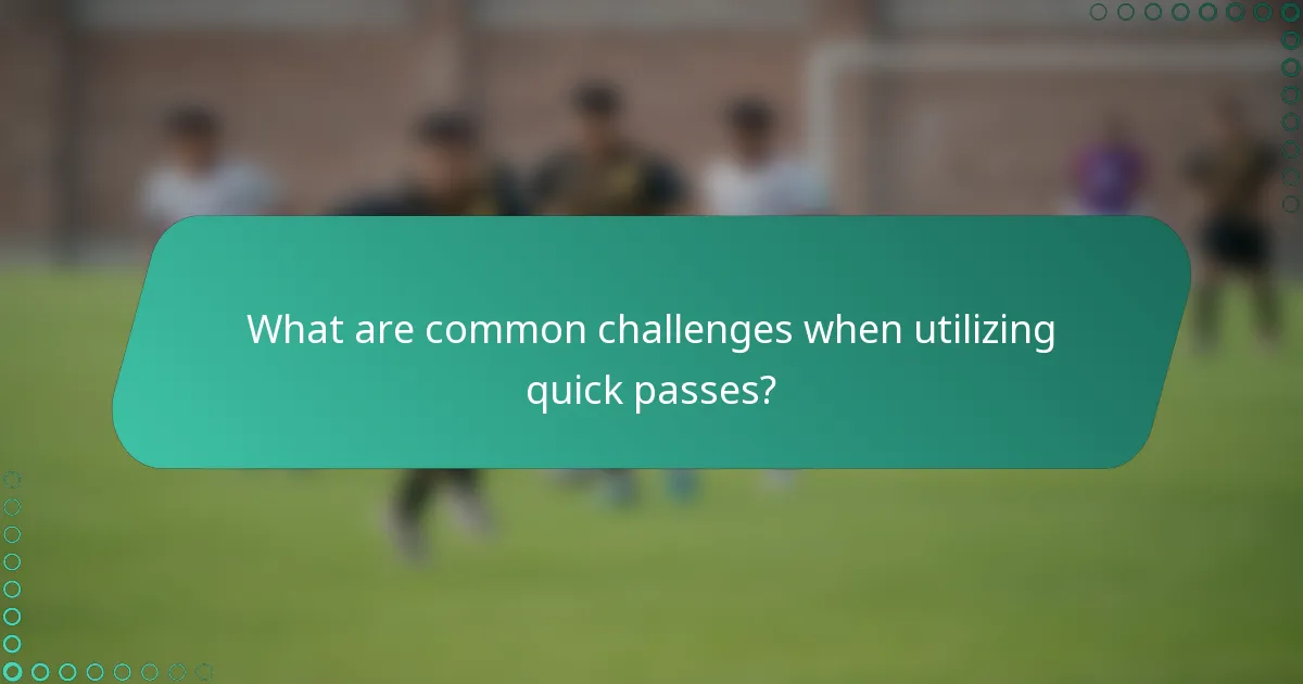 What are common challenges when utilizing quick passes?