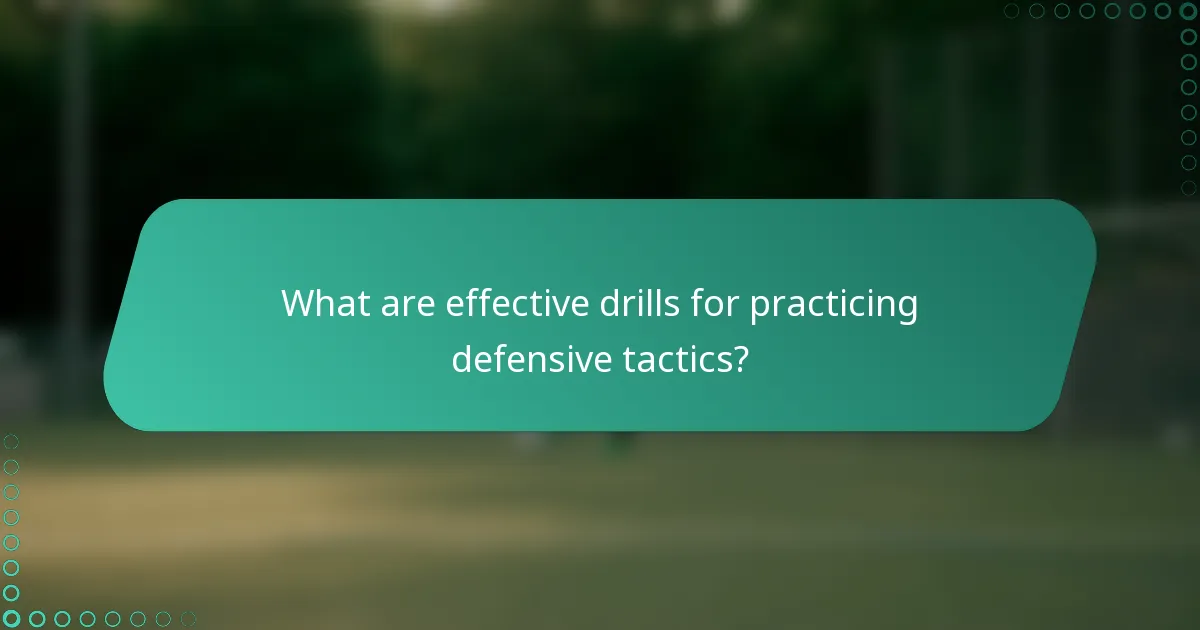 What are effective drills for practicing defensive tactics?