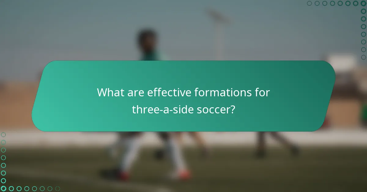 What are effective formations for three-a-side soccer?