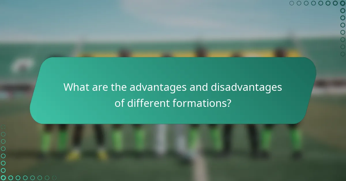 What are the advantages and disadvantages of different formations?
