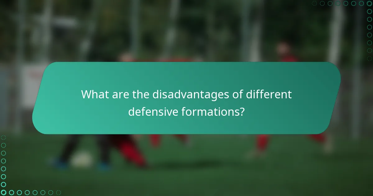 What are the disadvantages of different defensive formations?