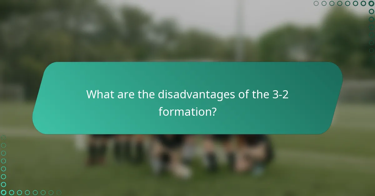 What are the disadvantages of the 3-2 formation?