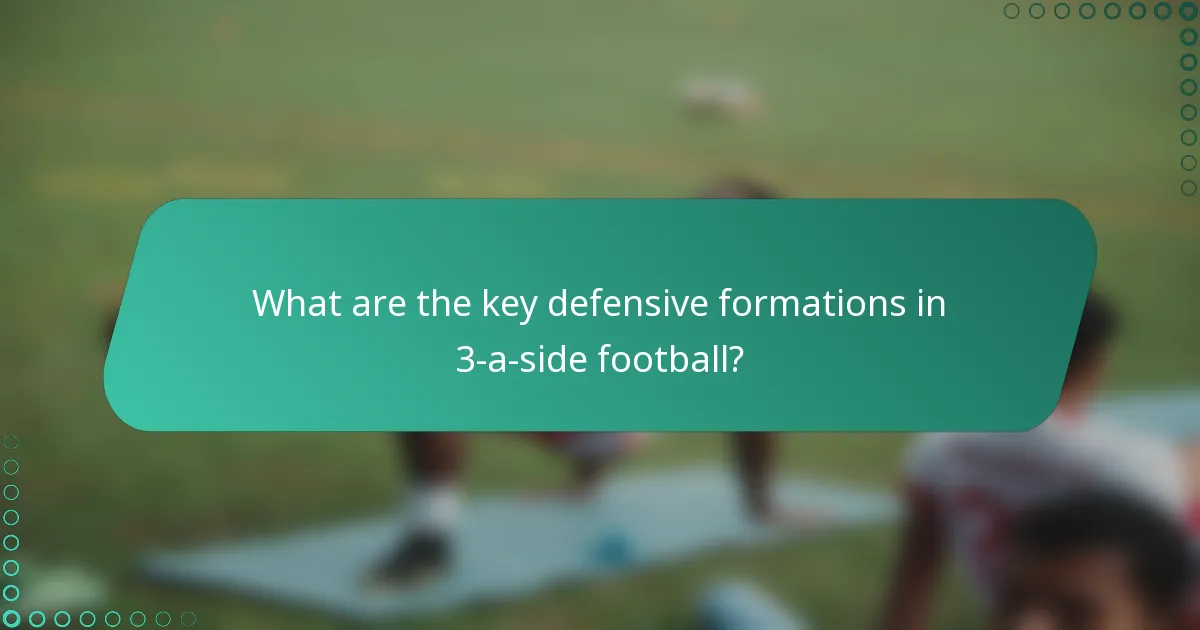 What are the key defensive formations in 3-a-side football?