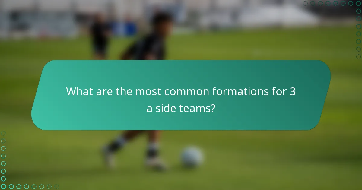What are the most common formations for 3 a side teams?