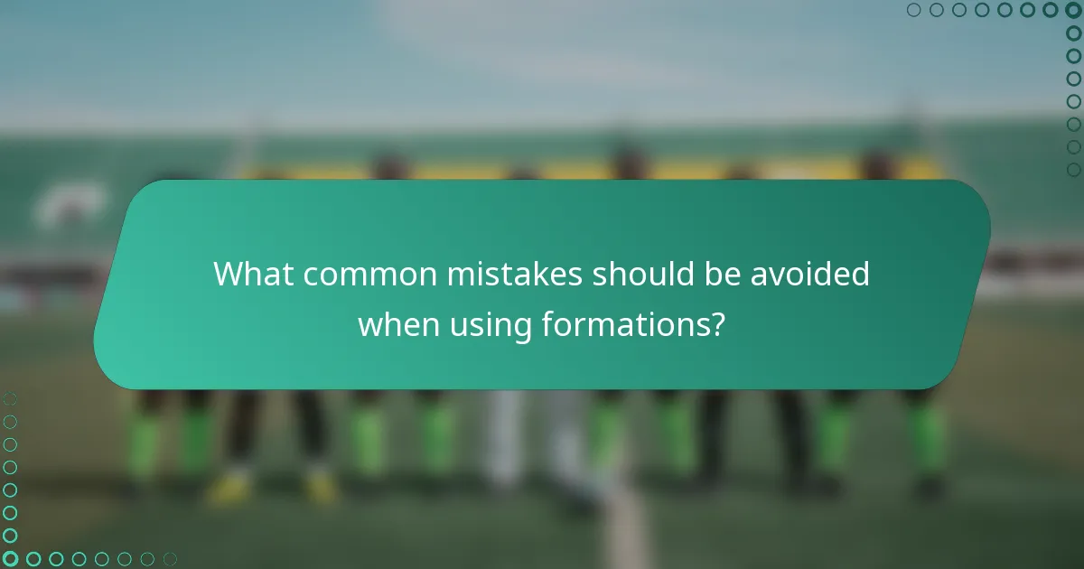 What common mistakes should be avoided when using formations?
