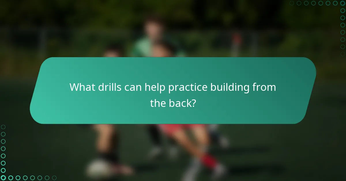 What drills can help practice building from the back?