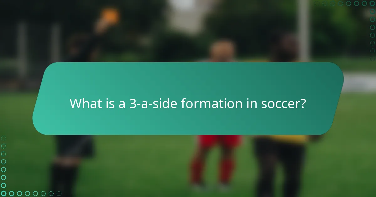 What is a 3-a-side formation in soccer?