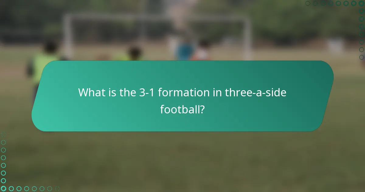 What is the 3-1 formation in three-a-side football?