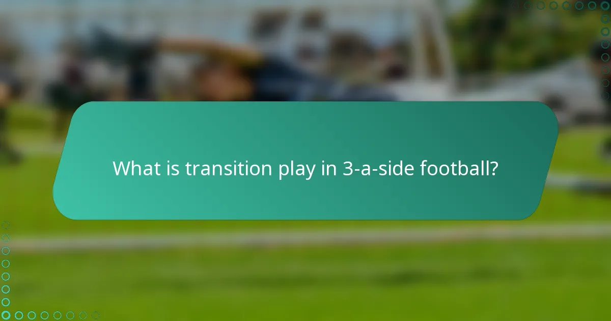What is transition play in 3-a-side football?