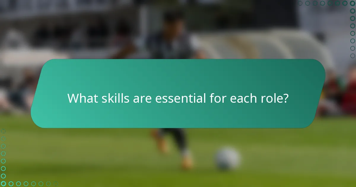 What skills are essential for each role?