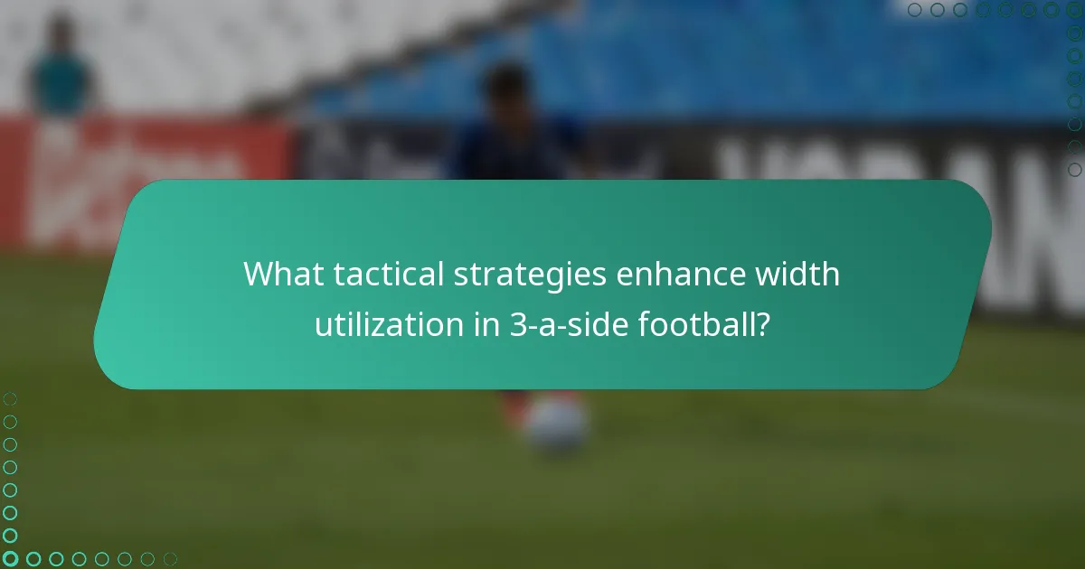 What tactical strategies enhance width utilization in 3-a-side football?