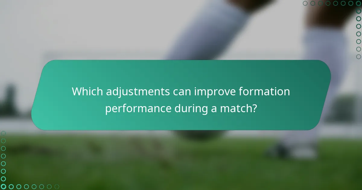 Which adjustments can improve formation performance during a match?