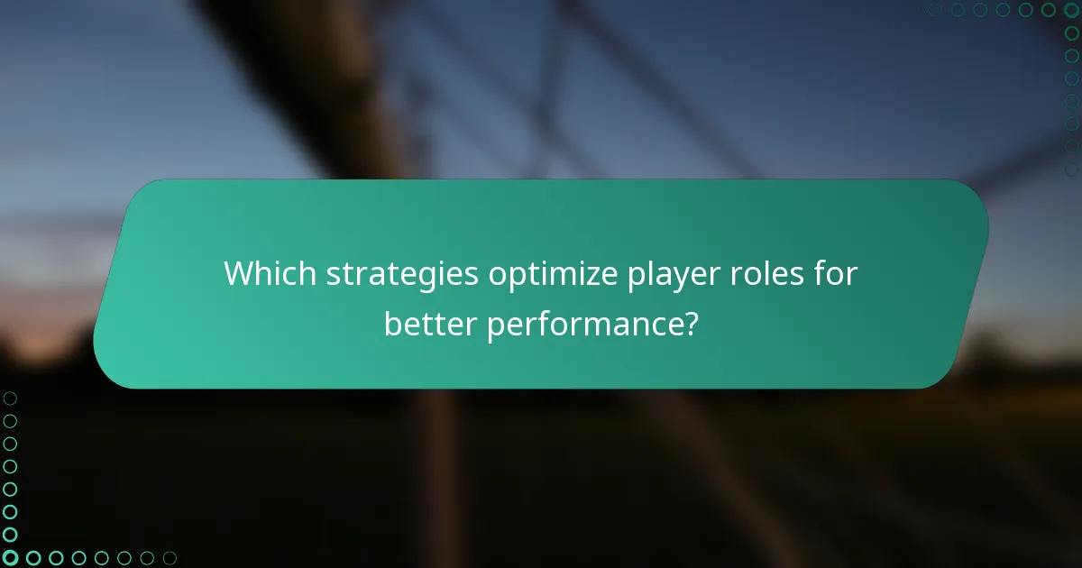 Which strategies optimize player roles for better performance?
