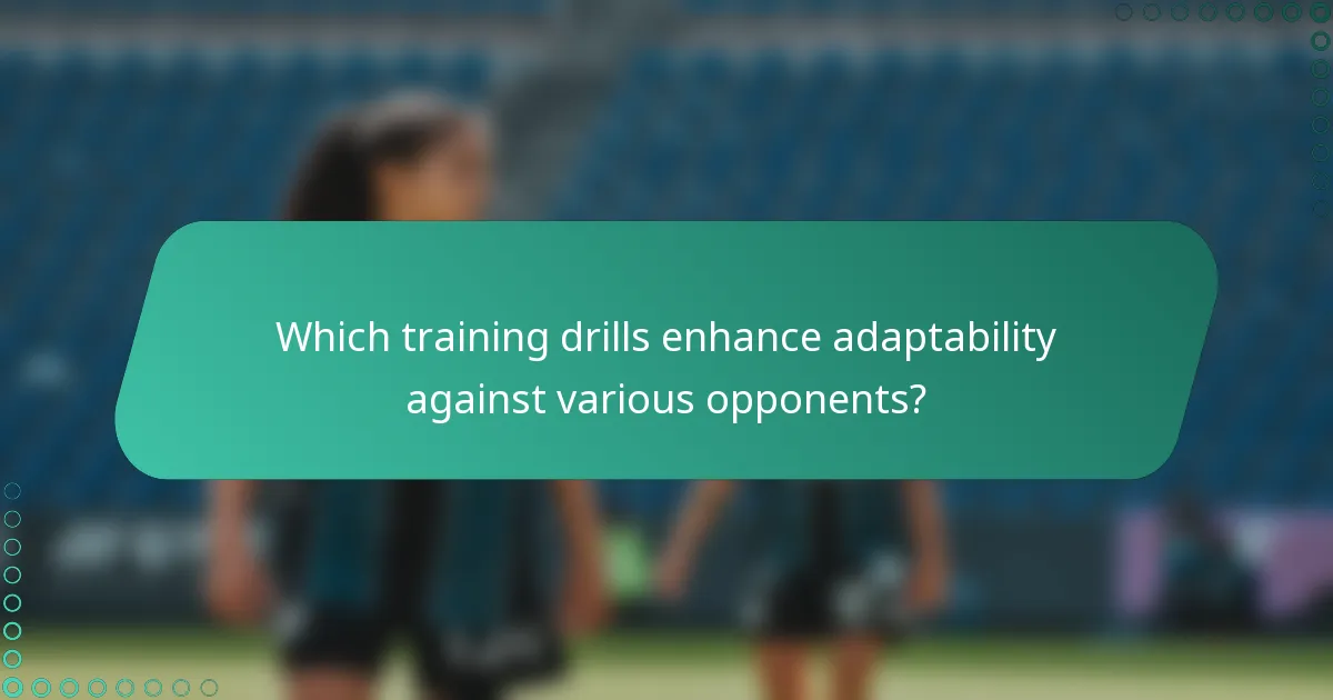 Which training drills enhance adaptability against various opponents?